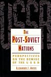 The Post Soviet Nations: Perspectives on the Demise of the USSR