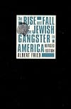 The Rise and Fall of the Jewish Gangster in America