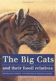 The Big Cats And Their Fossil Relatives An Illustrated Guide To Their Evolution And Natural History