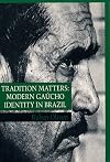 Tradition matters : modern Gaúcho identity in Brazil