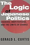 The Logic of Japanese Politics: Leaders, Institutions, and the Limits of Change