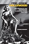Pre-Code Hollywood: Sex, Immorality, and Insurrection in American Cinema; 1930-1934