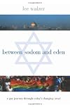 Between Sodom and Eden: A Gay Journey Through Today's Changing Israel