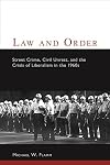 Law and Order: Street Crime, Civil Unrest, and the Crisis of Liberalism in the 1960s