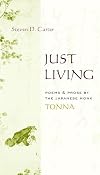 Just Living: Poems and Prose of the Japanese Monk Tonna