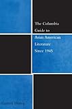 The Columbia Guide To Asian American Literature Since 1945