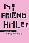 My Friend Hitler and Other Plays by Yukio Mishima