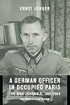A German Officer in Occupied Paris: The War Journals, 1941-1945