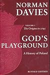 God's Playground: A History of Poland, Vol. 1: The Origins to 1795