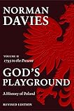Gods Playground A History Of Poland 1795 To The Present