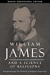 William James and a Science of Religions: Reexperiencing The Varieties of Religious Experience (Columbia Series in Science and Religion)
