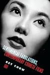 Sentimental Fabulations, Contemporary Chinese Films: Attachment in the Age of Global Visibility (Film and Culture Series)