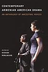 Contemporary Armenian American Drama: An Anthology of Ancestral Voices