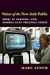 Voices of the New Arab Public: Iraq, al-Jazeera, and Middle East Politics Today