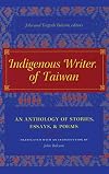 Indigenous Writers of Taiwan: An Anthology of Stories, Essays, and Poems (Modern Chinese Literature from Taiwan)