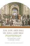 The Rise and Fall of Soul and Self: An Intellectual History of Personal Identity