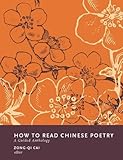 How To Read Chinese Poetry A Guided Anthology