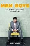 Men to Boys: The Making of Modern Immaturity