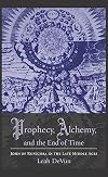 Prophecy, Alchemy, and the End of Time: John of Rupescissa in the Late Middle Ages