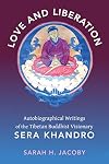 Love and Liberation: Autobiographical Writings of the Tibetan Buddhist Visionary Sera Khandro