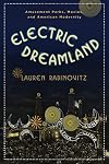 Electric Dreamland: Amusement Parks, Movies, and American Modernity (Film and Culture Series)