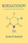 Neurogastronomy: How the Brain Creates Flavor and Why It Matters