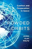 Crowded Orbits Conflict And Cooperation In Space