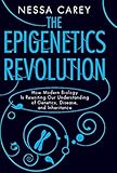 The Epigenetics Revolution How Modern Biology Is Rewriting Our Understanding Of Genetics Disease And Inheritance