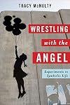 Wrestling with the Angel: Experiments in Symbolic Life