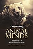 Experiencing Animal Minds An Anthology Of Animalhuman Encounters