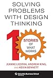 Solving Problems With Design Thinking Ten Stories Of What Works