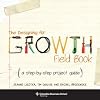 The Designing for Growth Field Book: A Step-by-Step Project Guide (Columbia Business School Publishing)