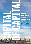 Capital of Capital: Money, Banking, and Power in New York City, 1784-2012
