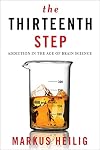 The Thirteenth Step: Addiction in the Age of Brain Science