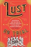 Lust on Trial: Censorship and the Rise of American Obscenity in the Age of Anthony Comstock