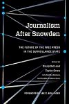Journalism After Snowden: The Future of the Free Press in the Surveillance State