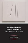 Adorno's Theory of Philosophical and Aesthetic Truth (Columbia Themes in Philosophy, Social Criticism, and the Arts)