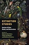 Extinction Studies: Stories of Time, Death, and Generations