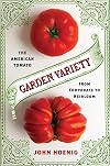 Garden Variety: The American Tomato from Corporate to Heirloom (Arts and Traditions of the Table: Perspectives on Culinary History)