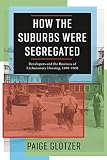 How The Suburbs Were Segregated Developers And The Business Of Exclusionary Housing 18901960 Columbia Studies In The History Of Us Capitalism