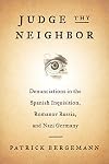 Judge Thy Neighbor: Denunciations in the Spanish Inquisition, Romanov Russia, and Nazi Germany