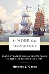 By More Than Providence: Grand Strategy and American Power in the Asia Pacific Since 1783
