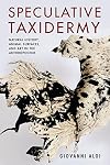 Speculative Taxidermy: Natural History, Animal Surfaces, and Art in the Anthropocene