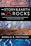 The Story Of The Earth In 25 Rocks Tales Of Important Geological Puzzles And The People Who Solved Them
