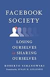 Facebook Society: Losing Ourselves in Sharing Ourselves
