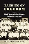 Banking on Freedom: Black Women in U.S. Finance Before the New Deal