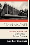 Brain Magnet: Research Triangle Park and the Idea of the Idea Economy
