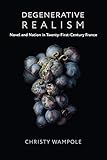 Degenerative Realism Novel And Nation In Twentyfirstcentury France Literature Now