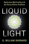 Liquid Light: Ayahuasca Spirituality and the Santo Daime Tradition