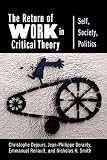 The Return Of Work In Critical Theory Self Society Politics